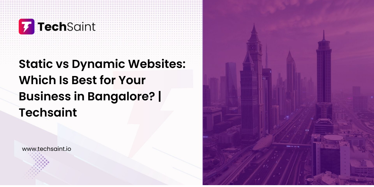 Static vs dynamic website development in Bangalore by Techsaint